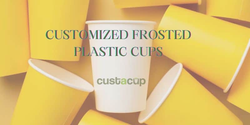 CUSTOMIZED FROSTED PLASTIC CUPS